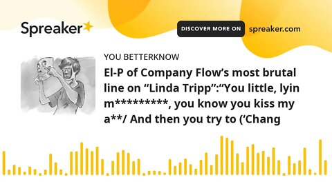 El-P of Company Flow’s most brutal line on “Linda Tripp”:“You little, lyin m*********, you know you