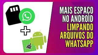 Libere espaço no seu Android - Veja como limpar arquivos do WhatsApp de forma prática e segura