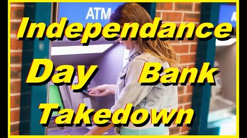 Independence Day Bank Takedown. Forcing Nonconformants to Phi Lin. Weekend Banking Tip.