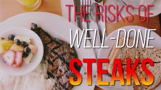 The risks of well-done steaks