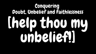 Conquering Doubt and Unbelief