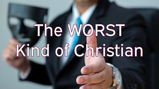 The Worst Kind of Christian