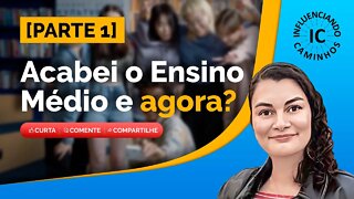 [REFLEXÃO] Acabei o Ensino Médio e agora Parte 1