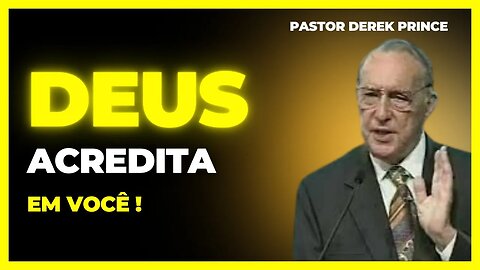 Pastor Derek Prince | DEUS ACREDITA EM VOCÊ