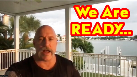 Michael Jaco SHOCKING "We Are Ready! The Storm Has Arrived"