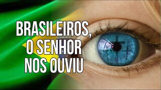 BRASILEIROS, O SENHOR NOS OUVIU