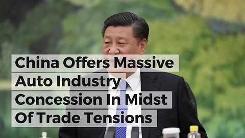 China Offers Massive Auto Industry Concession In Midst Of Trade Tensions
