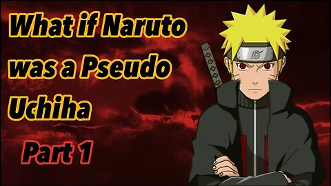 What if Naruto was a Pseudo Uchiha | Part 1