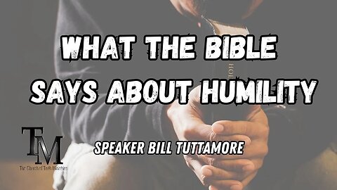 What The Bible Says About Humility - Sermon - Speaker Bill Tuttamore