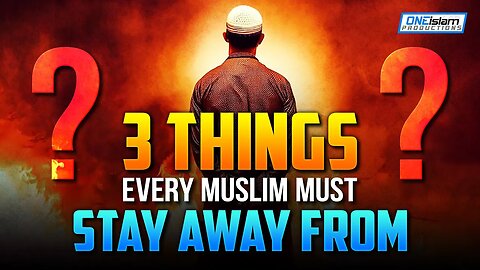 3 THINGS EVERY MUSLIM MUST STAY AWAY FROM