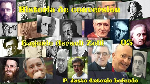 03. Historia de conversión: Eugenio (Israel) Zolli. P. Justo Antonio Lofeudo.