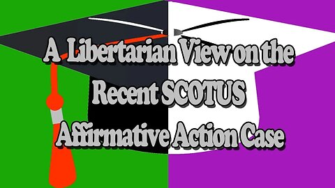 A Libertarian View on the recent Affirmative Action SCOTUS ruling (it's complicated)