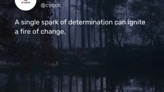 A single spark of determination can ignite a fire of change.