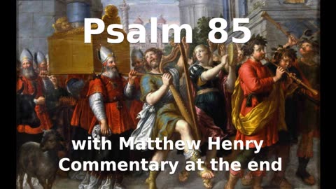 📖🕯 Holy Bible - Psalm 85 with Matthew Henry Commentary at the end.