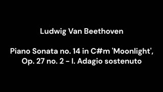 Beethoven - Piano Sonata no. 14 in C#m 'Moonlight', Op. 27 no. 2 - I. Adagio sostenuto