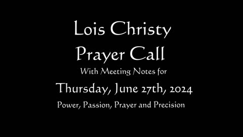 Lois Christy Prayer Group conference call for Thursday, June 27th, 2024