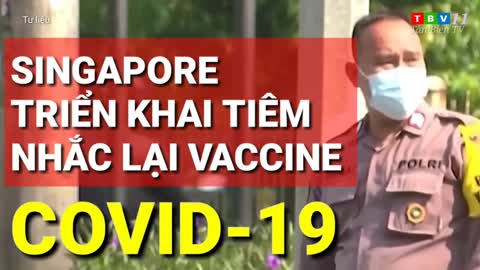Singapore triển khai tiêm nhắc lại vaccine COVID-19 | TanBienTV