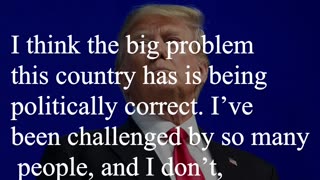 Donald Trump Quote - I think the big problem this country has is being politically correct...