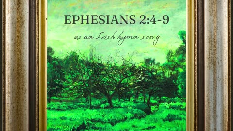 Ephesians 2:4-9 (Irish Hymn Song Style)