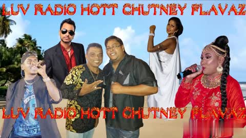 50 years of Chutney, Chutney Soca, Soca Chutney & more LUV Radio Hott Chutney Flavaz #enjoyLUVshare