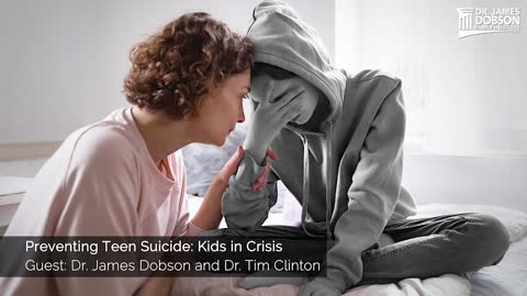 Preventing Teen Suicide: Kids in Crisis with Guests Dr. James Dobson and Dr. Tim Clinton