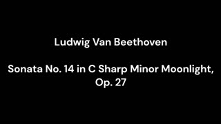 Beethoven - Sonata No. 14 in C Sharp Minor Moonlight, Op. 27