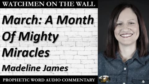 “March: A Month Of Mighty Miracles” – Powerful Prophetic Encouragement from Madeline James