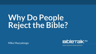 Why Do People Reject the Bible? | Mike Mazzalongo | BibleTalk.tv