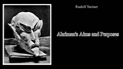 Ahriman's Aims and Purposes By Rudolf Steiner. Spiritual Evolution & Rising Above Dark Forces