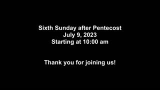 Sixth Sunday after Pentecost July 9, 2023