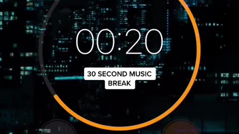 30 second music break Here - ??