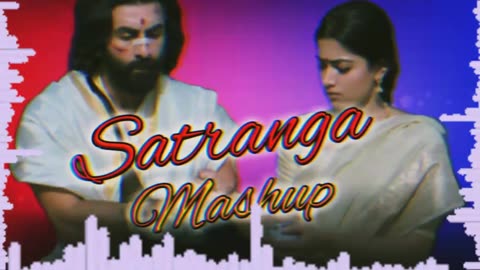 Satranga song mash-up