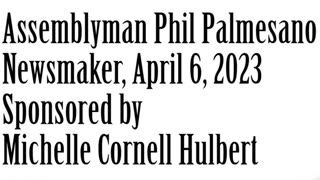 Newsmaker, April 6, 2023, Assemblyman Phil Palmesano