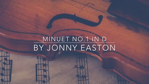 Original Classical Music by Jonny Easton - Minuet No.1 in D