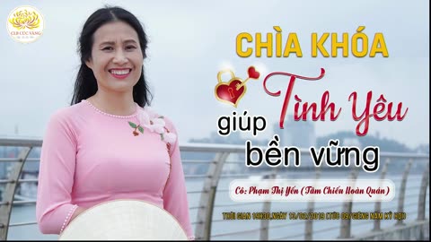 CHÌA KHOÁ GIÚP TÌNH YÊU BỀN VỮNG Phạm Thị Yến (Tâm Chiếu Hoàn Quán)