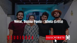 Morat, Danna Paola - Idiota (letra)