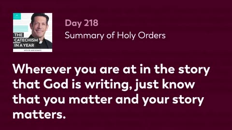 Day 218: Summary of Holy Orders — The Catechism in a Year (with Fr. Mike Schmitz)