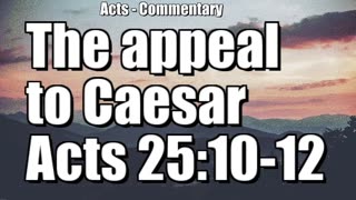 The appeal to Caesar - Acts 25:10-12