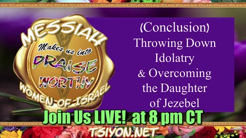 Messiah's Praiseworthy Women E3 Throwing Down Idolatry & Overcoming the Daughter of Jezebel P2