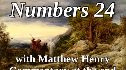 📖🕯 Holy Bible - Numbers 24 with Matthew Henry Commentary at the end.