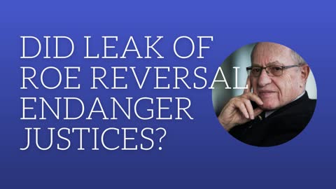 Did leak of Roe reversal endanger justices?