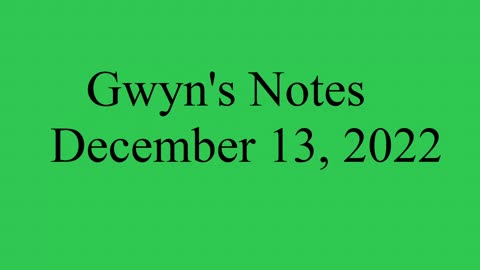 Gwyn’s Notes - December 13, 2022 Part 2