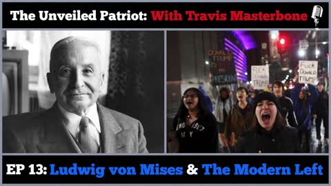 The Unveiled Patriot Episode 13 - Ludwig von Mises & The Modern Left