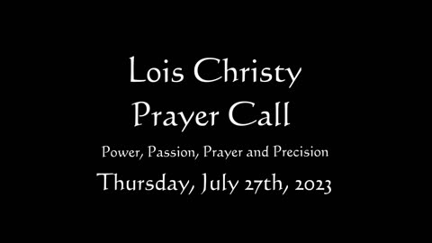 Lois Christy Prayer Group conference call for Thursday, July 27th, 2023