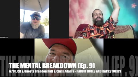 THE MENTAL BREAKDOWN (Ep. 9) - w/Dr. CD, Brandon Ruff, & Chris Adams - Rabbit Holes & Backstories