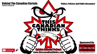 Behind The Canadian Curtain: Politics, Policies, Public Disconnect - This Canadian Thinks (S01E05)