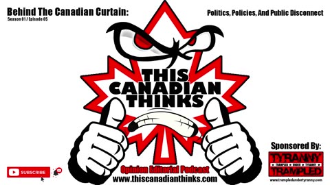 Behind The Canadian Curtain: Politics, Policies, Public Disconnect - This Canadian Thinks (S01E05)