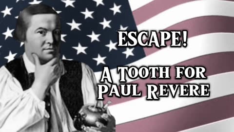 Escape! - A Tooth for Paul Revere