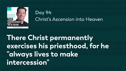 Day 94: Christ’s Ascension into Heaven — The Catechism in a Year (with Fr. Mike Schmitz)
