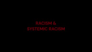 Racism and Systemic Racism